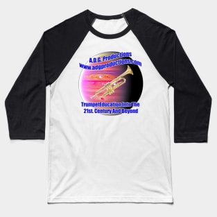 A.D.G. Productions Trumpet Education Into The 21st. Century And Beyond Baseball T-Shirt